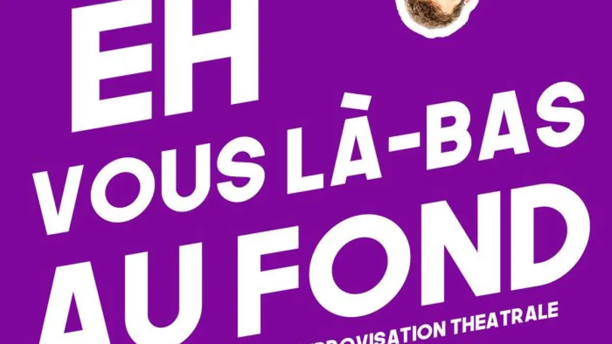 Eh Vous Là Bas Au Fond | Impro